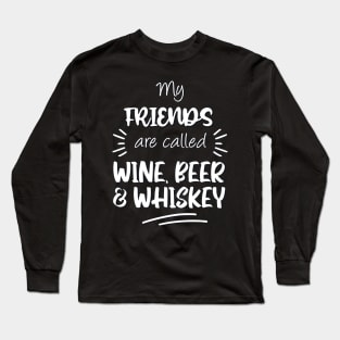My friends are called wine beer and whiskey Long Sleeve T-Shirt